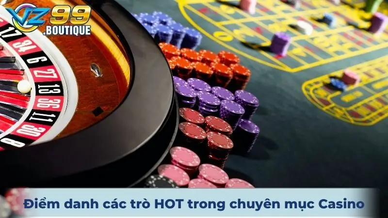 Điểm danh các trò HOT trong chuyên mục Casino online