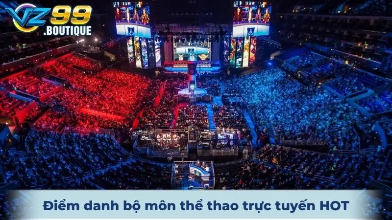 Điểm danh những bộ môn thể thao trực tuyến HOT hiện nay